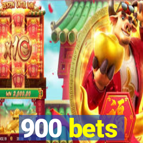 900 bets